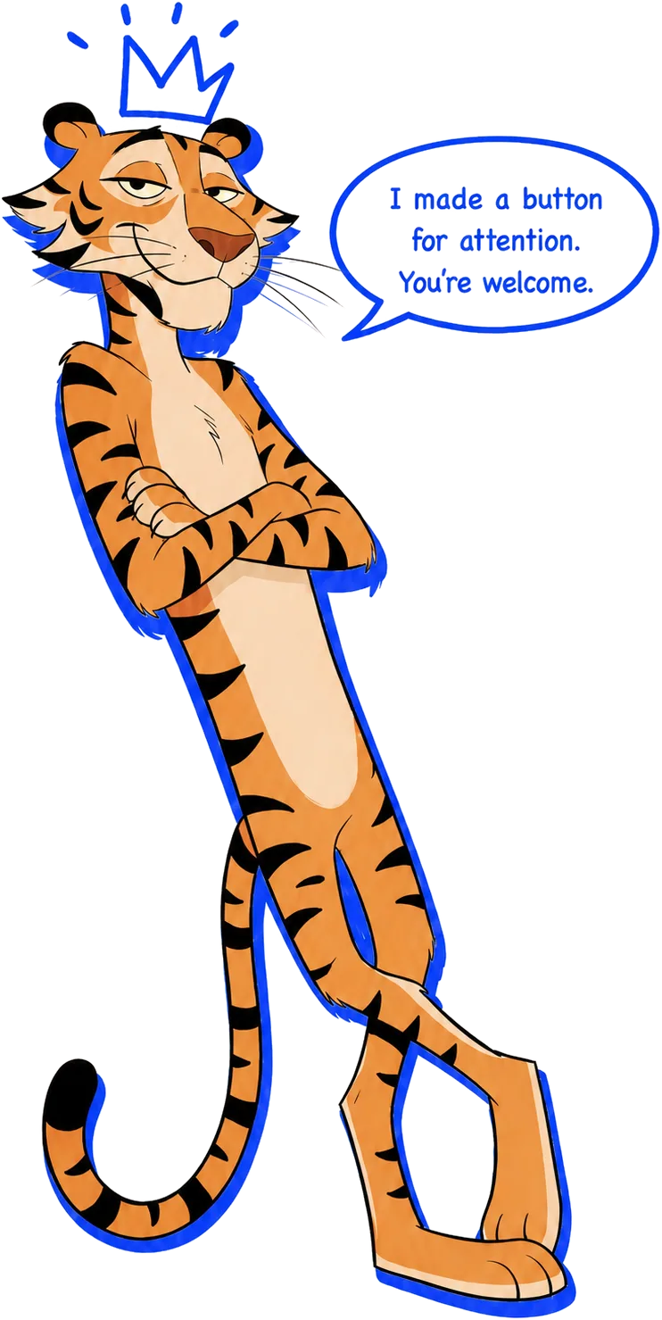 Paper Tiger saying: I made a button for attention. You're welcome.